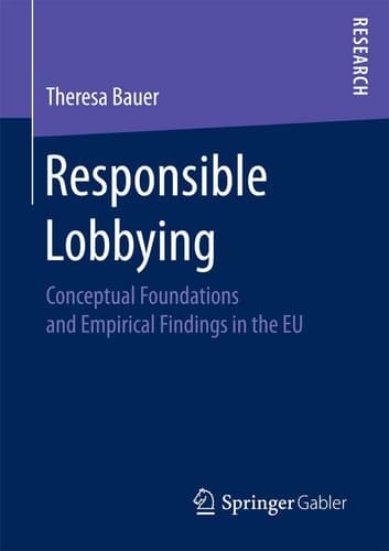 Responsible Lobbying Conceptual Foundations and Empirical Findings in the EU