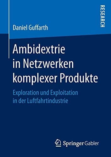 Ambidextrie in Netzwerken komplexer Produkte Exploration und Exploitation in der Luftfahrtindustrie