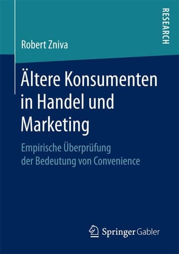 Ältere Konsumenten in Handel und Marketing Empirische Überprüfung der Bedeutung von Convenience