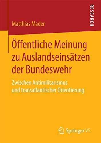 Öffentliche Meinung zu Auslandseinsätzen der Bundeswehr Zwischen Antimilitarismus und transatlantischer Orientierung