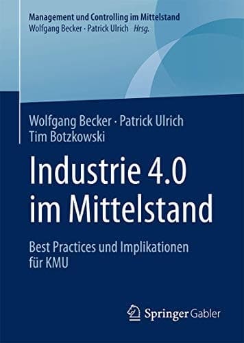 Industrie 4.0 im Mittelstand Best Practices und Implikationen für KMU
