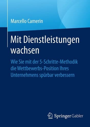 Mit Dienstleistungen wachsen Wie Sie mit der 5-Schritte-Methodik die Wettbewerbsposition Ihres Unternehmens spürbar verbessern
