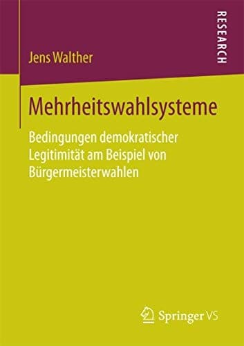Mehrheitswahlsysteme Bedingungen demokratischer Legitimität am Beispiel von Bürgermeisterwahlen
