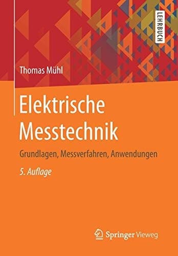 Elektrische Messtechnik Grundlagen, Messverfahren, Anwendungen