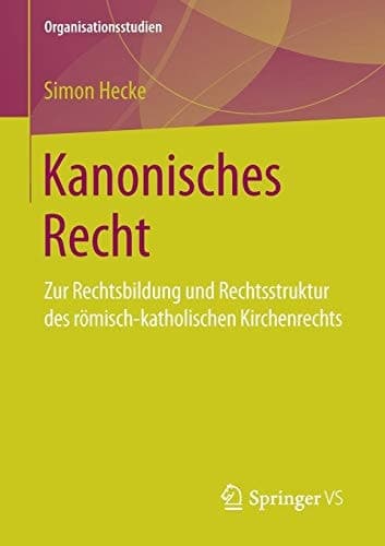Kanonisches Recht Zur Rechtsbildung und Rechtsstruktur des römisch-katholischen Kirchenrechts