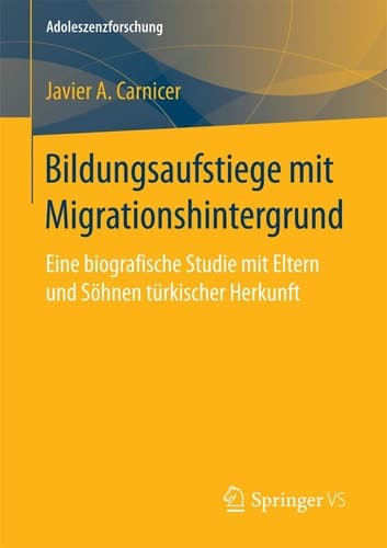 Bildungsaufstiege mit Migrationshintergrund Eine biografische Studie mit Eltern und Söhnen türkischer Herkunft