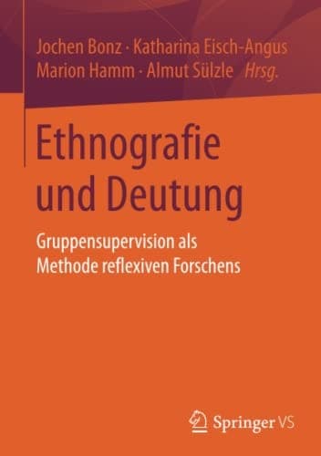 Ethnografie und Deutung Gruppensupervision als Methode reflexiven Forschens