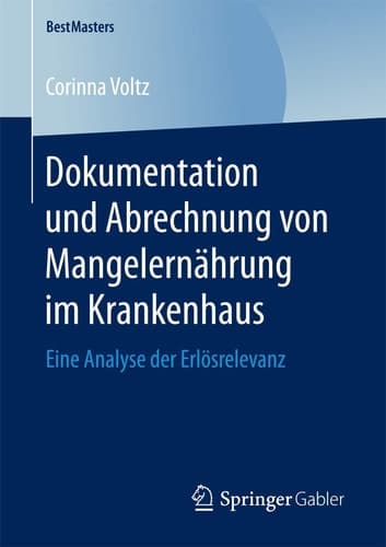 Dokumentation und Abrechnung von Mangelernährung im Krankenhaus Eine Analyse der Erlösrelevanz