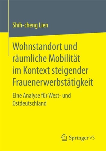 Wohnstandort und räumliche Mobilität im Kontext steigender Frauenerwerbstätigkeit Eine Analyse für West- und Ostdeutschland