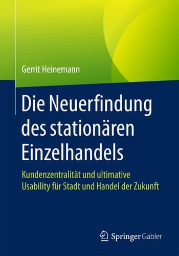 Die Neuerfindung des stationären Einzelhandels Kundenzentralität und ultimative Usability für Stadt und Handel der Zukunft
