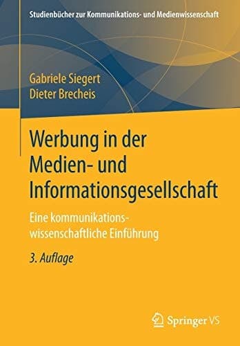 Werbung in der Medien- und Informationsgesellschaft Eine kommunikationswissenschaftliche Einführung