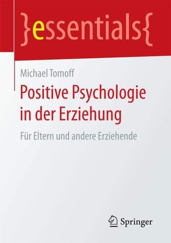 Positive Psychologie in der Erziehung Für Eltern und andere Erziehende