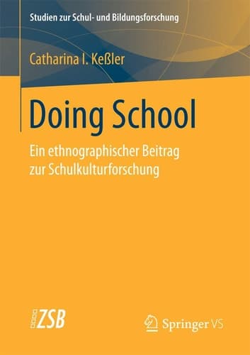 Doing School Ein ethnographischer Beitrag zur Schulkulturforschung