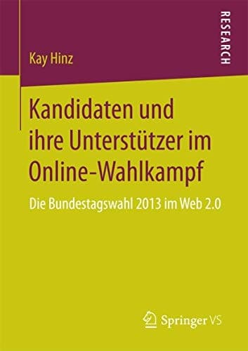 Kandidaten und ihre Unterstützer im Online-Wahlkampf Die Bundestagswahl 2013 im Web 2.0