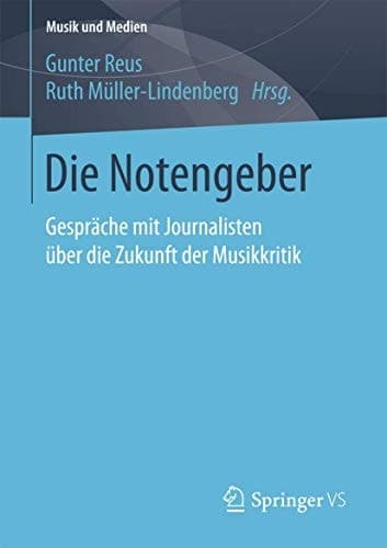 Die Notengeber Gespräche mit Journalisten über die Zukunft der Musikkritik