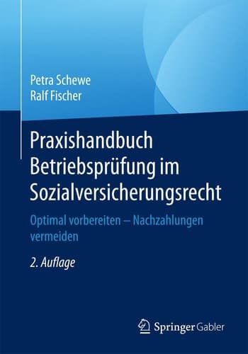 Praxishandbuch Betriebsprüfung im Sozialversicherungsrecht Optimal vorbereiten – Nachzahlungen vermeiden