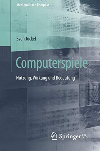 Computerspiele Nutzung, Wirkung und Bedeutung