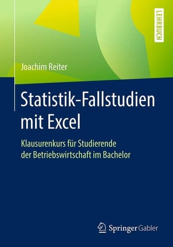 Statistik-Fallstudien mit Excel Klausurenkurs für Studierende der Betriebswirtschaft im Bachelor