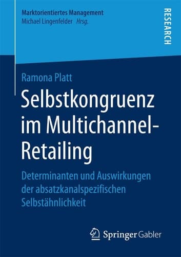 Selbstkongruenz im Multichannel-Retailing Determinanten und Auswirkungen der absatzkanalspezifischen Selbstähnlichkeit
