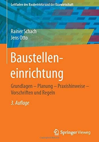 Baustelleneinrichtung Grundlagen - Planung - Praxishinweise - Vorschriften und Regeln