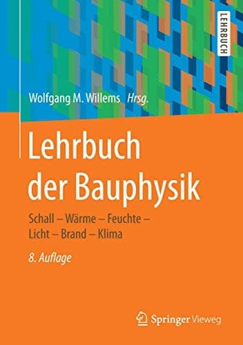 Lehrbuch der Bauphysik Schall - Wärme - Feuchte - Licht - Brand - Klima