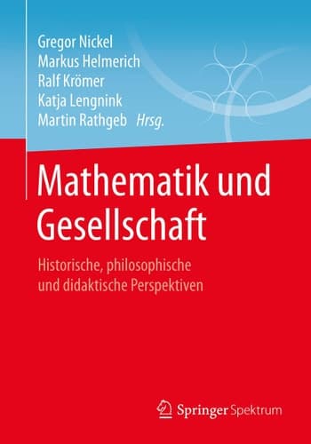 Mathematik und Gesellschaft Historische, philosophische und didaktische Perspektiven