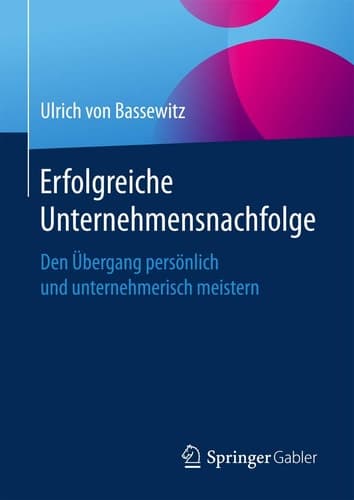 Erfolgreiche Unternehmensnachfolge Den Übergang persönlich und unternehmerisch meistern