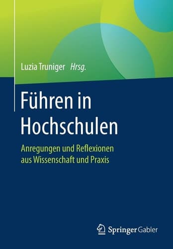 Führen in Hochschulen Anregungen und Reflexionen aus Wissenschaft und Praxis