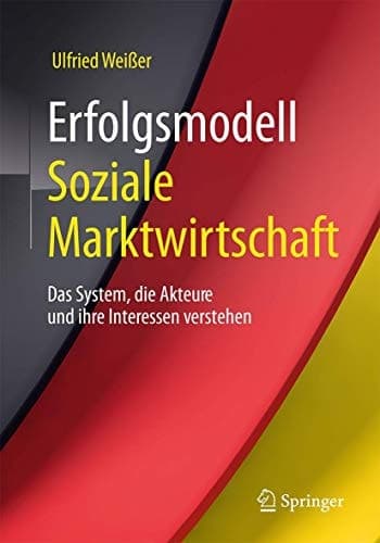 Erfolgsmodell Soziale Marktwirtschaft Das System, die Akteure und ihre Interessen verstehen