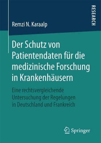 Der Schutz von Patientendaten für die medizinische Forschung in Krankenhäusern Eine rechtsvergleichende Untersuchung der Regelungen in Deutschland und Frankreich