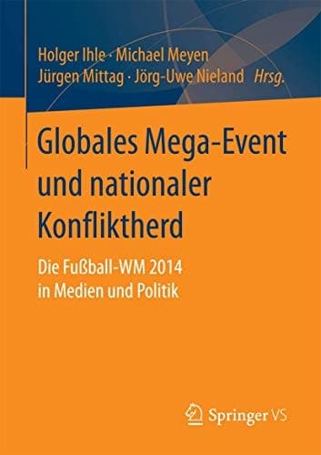 Globales Mega-Event und nationaler Konfliktherd Die Fußball-WM 2014 in Medien und Politik