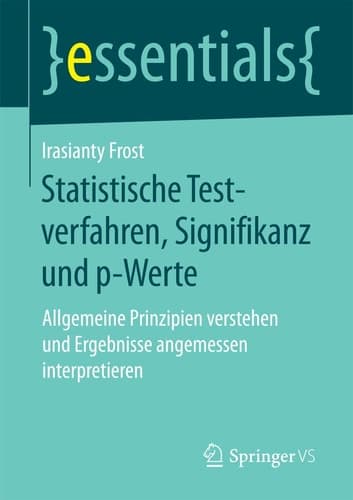 Statistische Testverfahren, Signifikanz und p-Werte Allgemeine Prinzipien verstehen und Ergebnisse angemessen interpretieren