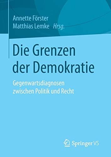 Die Grenzen der Demokratie Gegenwartsdiagnosen zwischen Politik und Recht