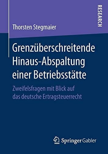 Grenzüberschreitende Hinaus-Abspaltung einer Betriebsstätte Zweifelsfragen mit Blick auf das deutsche Ertragsteuerrecht