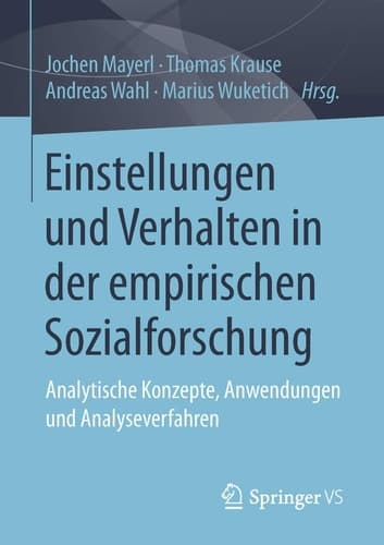 Einstellungen und Verhalten in der empirischen Sozialforschung Analytische Konzepte, Anwendungen und Analyseverfahren