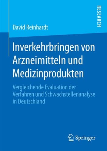 Inverkehrbringen von Arzneimitteln und Medizinprodukten Vergleichende Evaluation der Verfahren und Schwachstellenanalyse in Deutschland