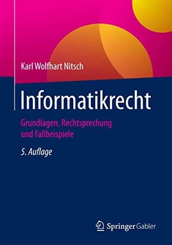Informatikrecht Grundlagen, Rechtsprechung und Fallbeispiele