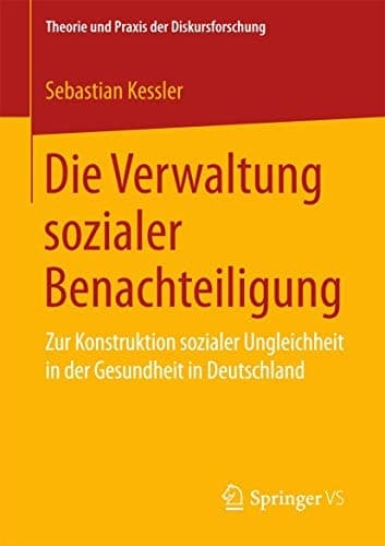 Die Verwaltung sozialer Benachteiligung Zur Konstruktion sozialer Ungleichheit in der Gesundheit in Deutschland
