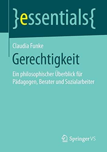 Gerechtigkeit Ein philosophischer Überblick für Pädagogen, Berater und Sozialarbeiter