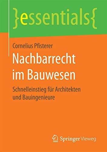 Nachbarrecht im Bauwesen Schnelleinstieg für Architekten und Bauingenieure