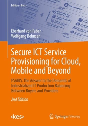 Secure ICT Service Provisioning for Cloud, Mobile and Beyond ESARIS: The Answer to the Demands of Industrialized IT Production Balancing Between Buyers and Providers