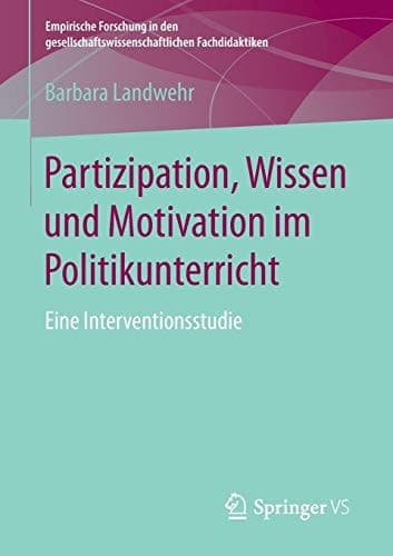 Partizipation, Wissen und Motivation im Politikunterricht Eine Interventionsstudie