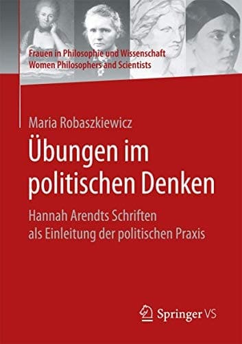 Übungen im politischen Denken Hannah Arendts Schriften als Einleitung der politischen Praxis