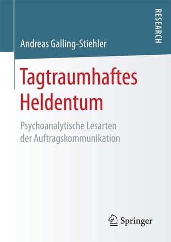 Tagtraumhaftes Heldentum Psychoanalytische Lesarten der Auftragskommunikation