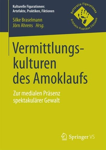 Vermittlungskulturen des Amoklaufs Zur medialen Präsenz spektakulärer Gewalt