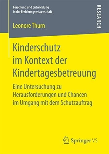 Kinderschutz im Kontext der Kindertagesbetreuung Eine Untersuchung zu Herausforderungen und Chancen im Umgang mit dem Schutzauftrag