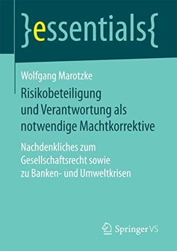 Risikobeteiligung und Verantwortung als notwendige Machtkorrektive Nachdenkliches zum Gesellschaftsrecht sowie zu Banken- und Umweltkrisen