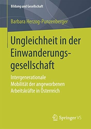 Ungleichheit in der Einwanderungsgesellschaft Intergenerationale Mobilität der angeworbenen Arbeitskräfte in Österreich