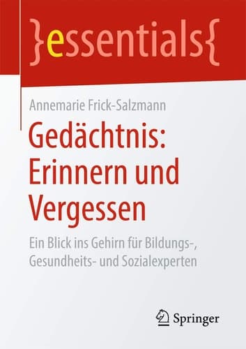 Gedächtnis: Erinnern und Vergessen Ein Blick ins Gehirn für Bildungs-, Gesundheits- und Sozialexperten