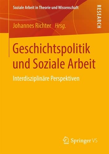 Geschichtspolitik und Soziale Arbeit Interdisziplinäre Perspektiven